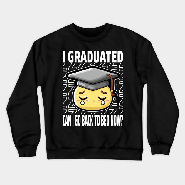 I Graduated Can I Go Back To Bed Now? Crewneck Sweatshirt by JaussZ